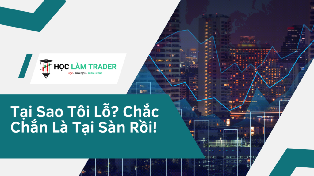 Tai Sao Toi Trade Lo Chac Chan La Tai San Roi