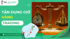 Tận Dụng Giờ Vàng Trong Trading